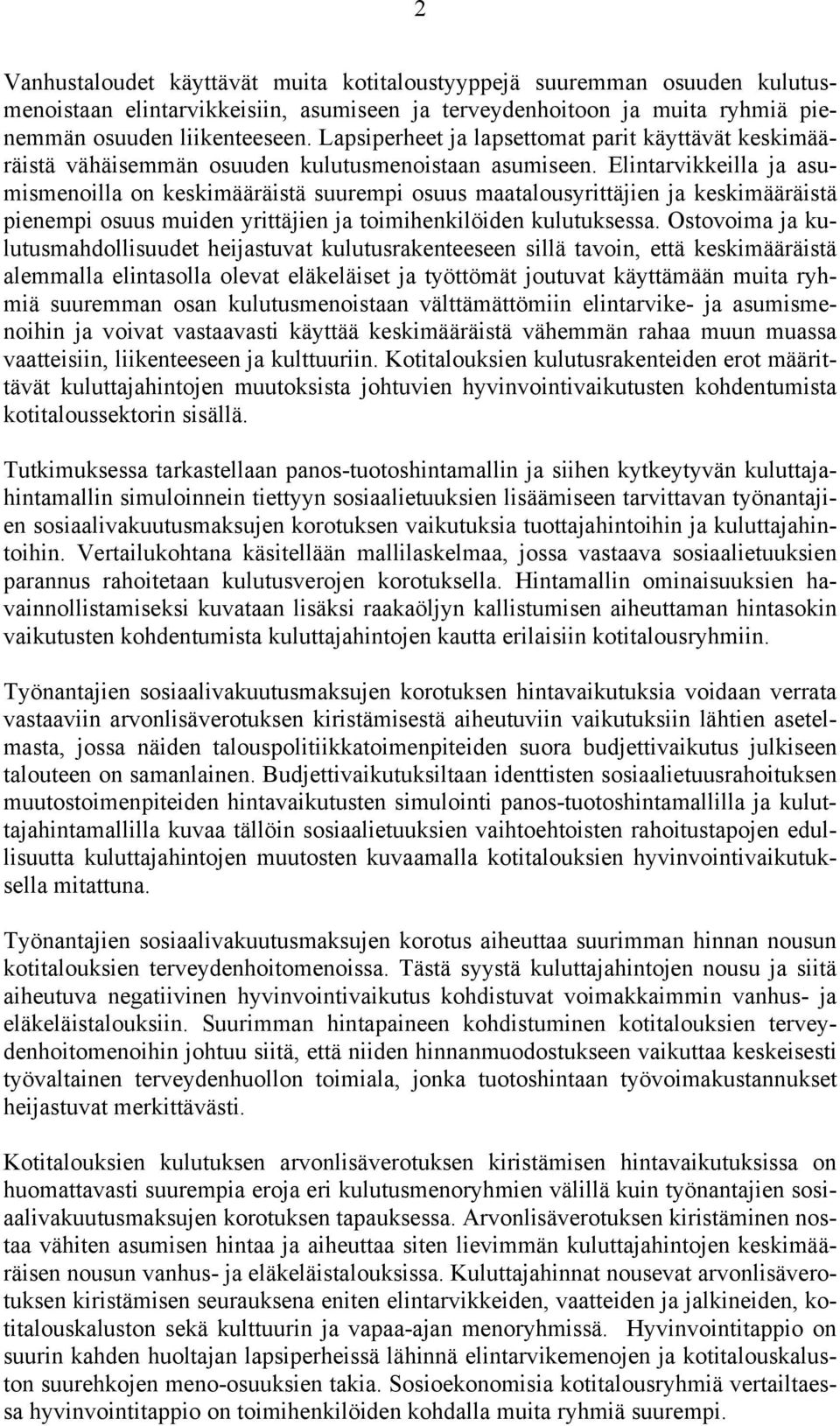 Elintarvikkeilla ja asumismenoilla on keskimääräistä suurempi osuus maatalousyrittäjien ja keskimääräistä pienempi osuus muiden yrittäjien ja toimihenkilöiden kulutuksessa.