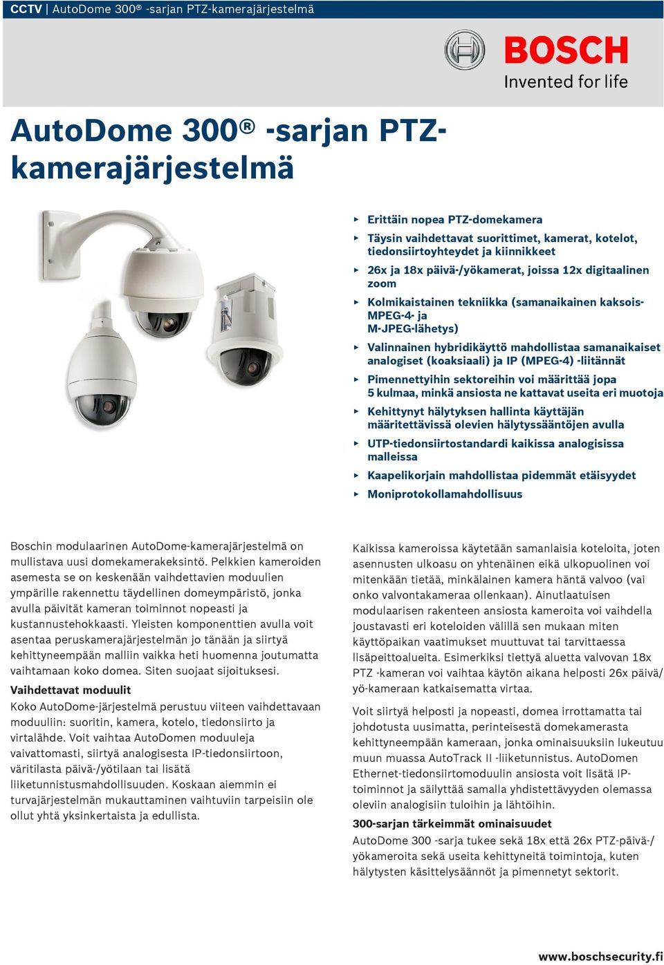 analogiset (koaksiaali) ja IP (MPEG-4) -liitännät Pimennettyihin sektoreihin voi määrittää jopa 5 kulmaa, minkä ansiosta ne kattavat useita eri muotoja Kehittynyt hälytyksen hallinta käyttäjän