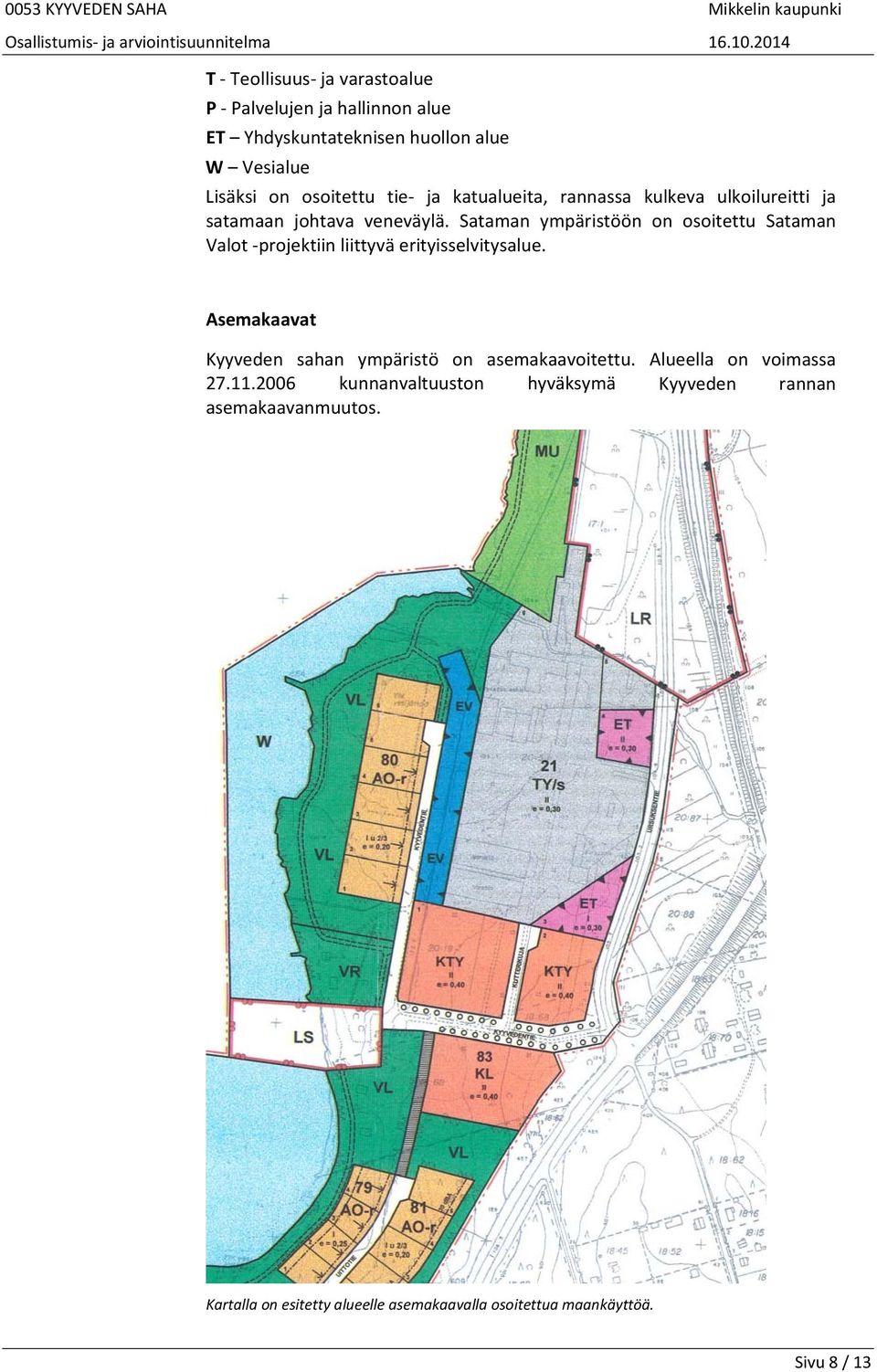 Sataman ympäristöön on osoitettu Sataman Valot projektiin liittyvä erityisselvitysalue.