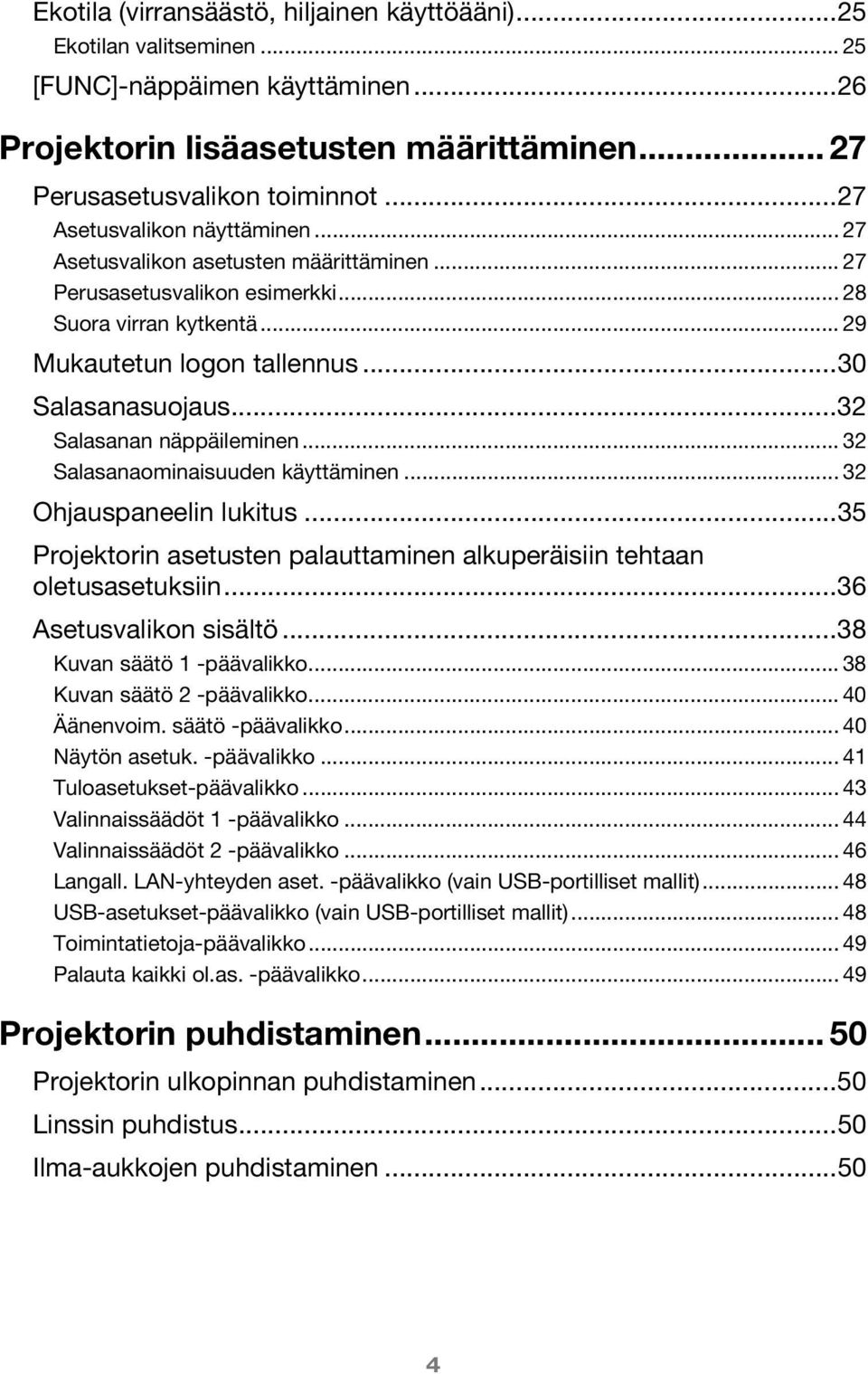 ..32 Salasanan näppäileminen... 32 Salasanaominaisuuden käyttäminen... 32 Ohjauspaneelin lukitus...35 Projektorin asetusten palauttaminen alkuperäisiin tehtaan oletusasetuksiin.