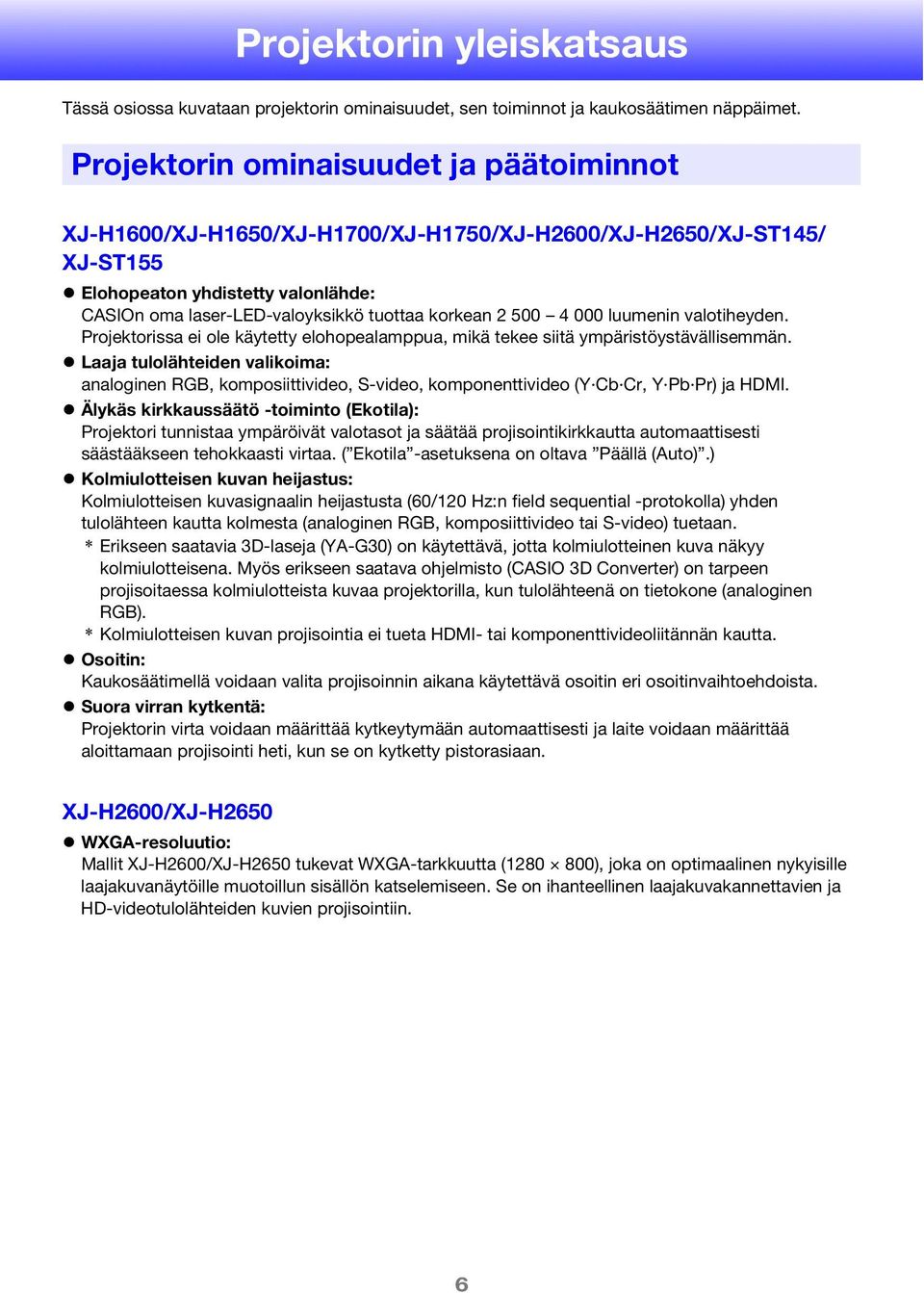 500 4 000 luumenin valotiheyden. Projektorissa ei ole käytetty elohopealamppua, mikä tekee siitä ympäristöystävällisemmän.