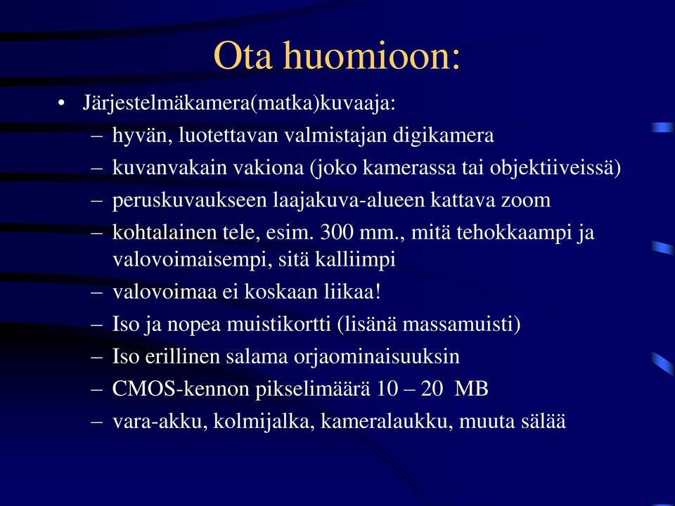 , mitä tehokkaampi ja valovoimaisempi, sitä kalliimpi valovoimaa ei koskaan liikaa!