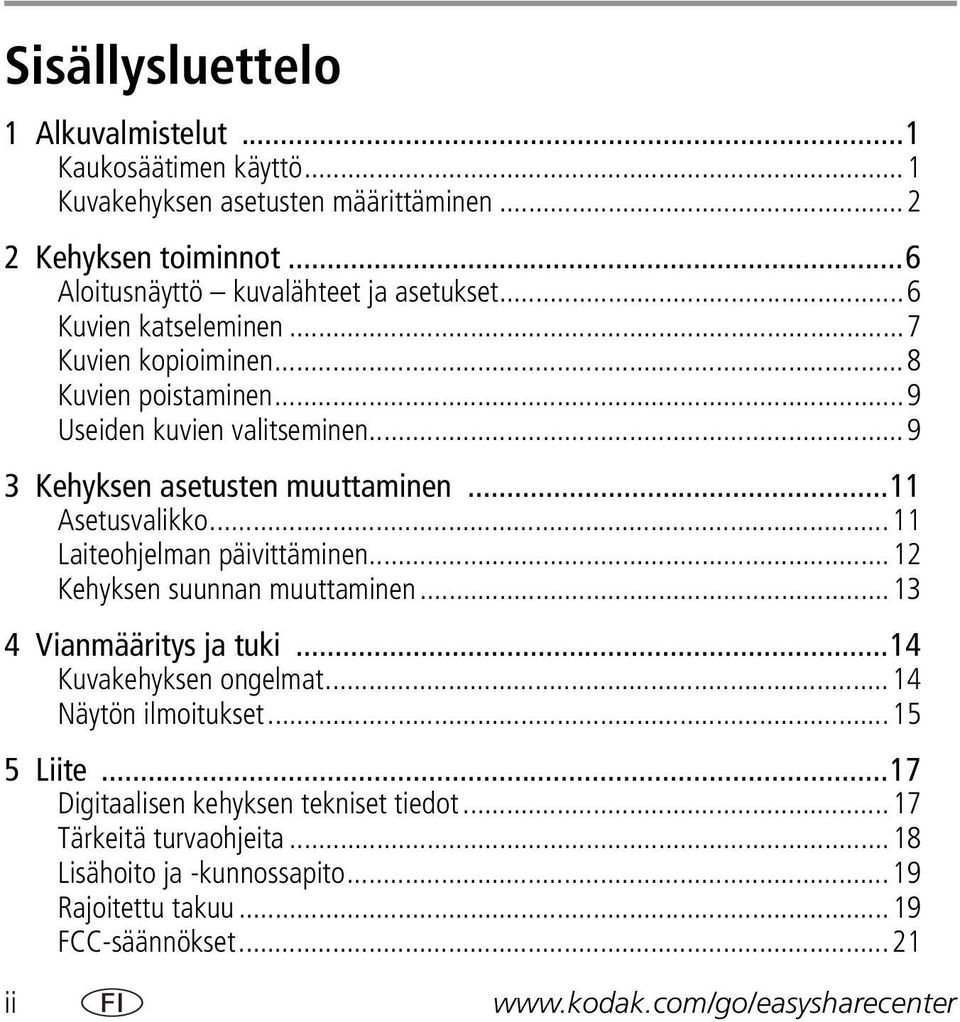 ..11 Laiteohjelman päivittäminen...12 Kehyksen suunnan muuttaminen...13 4 Vianmääritys ja tuki...14 Kuvakehyksen ongelmat...14 Näytön ilmoitukset...15 5 Liite.