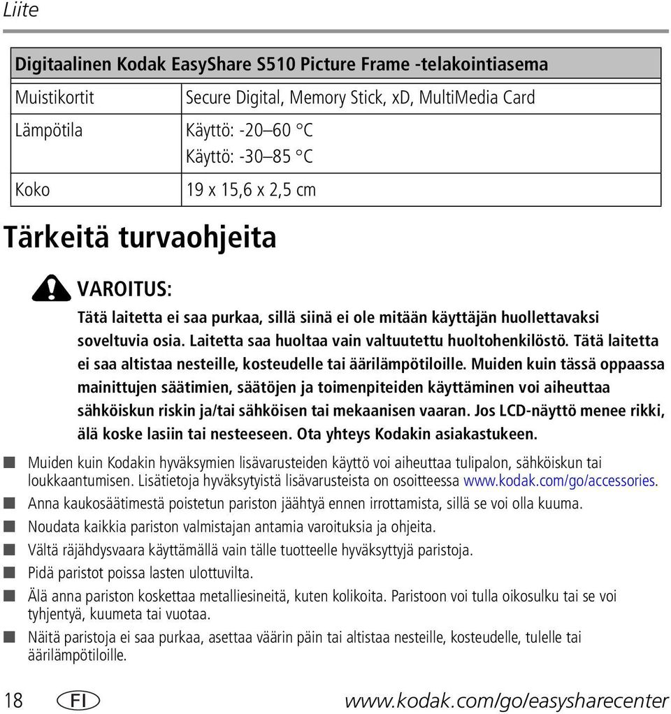 Tätä laitetta ei saa altistaa nesteille, kosteudelle tai äärilämpötiloille.