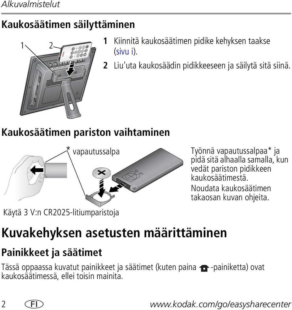 Kaukosäätimen pariston vaihtaminen * vapautussalpa Työnnä vapautussalpaa* ja pidä sitä alhaalla samalla, kun vedät pariston pidikkeen kaukosäätimestä.