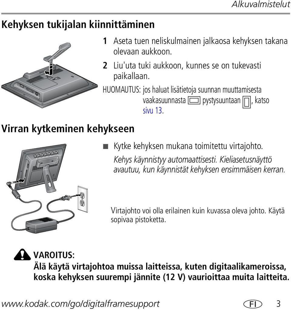 Kytke kehyksen mukana toimitettu virtajohto. Kehys käynnistyy automaattisesti. Kieliasetusnäyttö avautuu, kun käynnistät kehyksen ensimmäisen kerran.