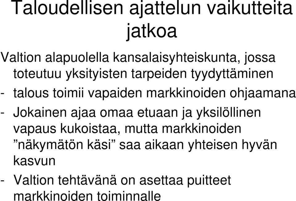 Jokainen ajaa omaa etuaan ja yksilöllinen vapaus kukoistaa, mutta markkinoiden näkymätön käsi