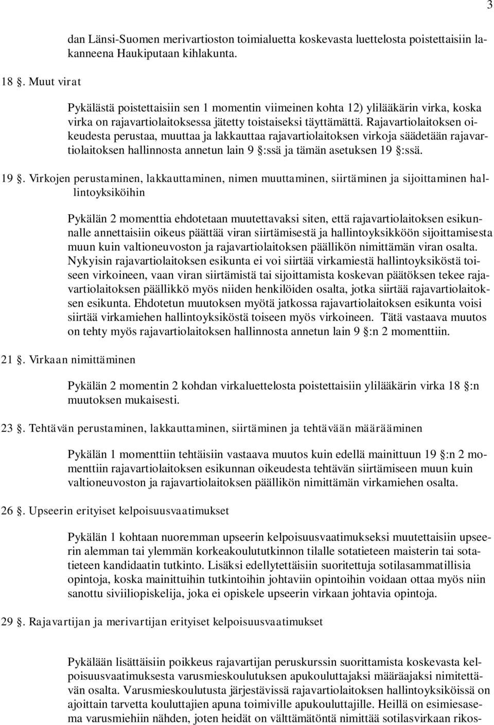 Rajavartiolaitoksen oikeudesta perustaa, muuttaa ja lakkauttaa rajavartiolaitoksen virkoja säädetään rajavartiolaitoksen hallinnosta annetun lain 9 :ssä ja tämän asetuksen 19 