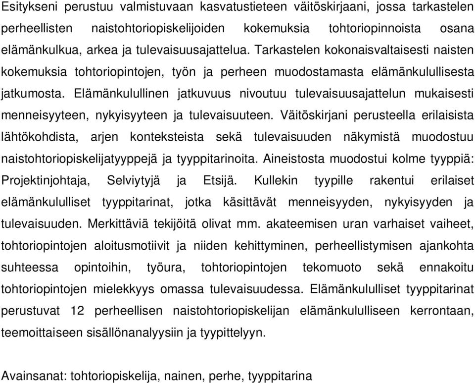 Elämänkulullinen jatkuvuus nivoutuu tulevaisuusajattelun mukaisesti menneisyyteen, nykyisyyteen ja tulevaisuuteen.