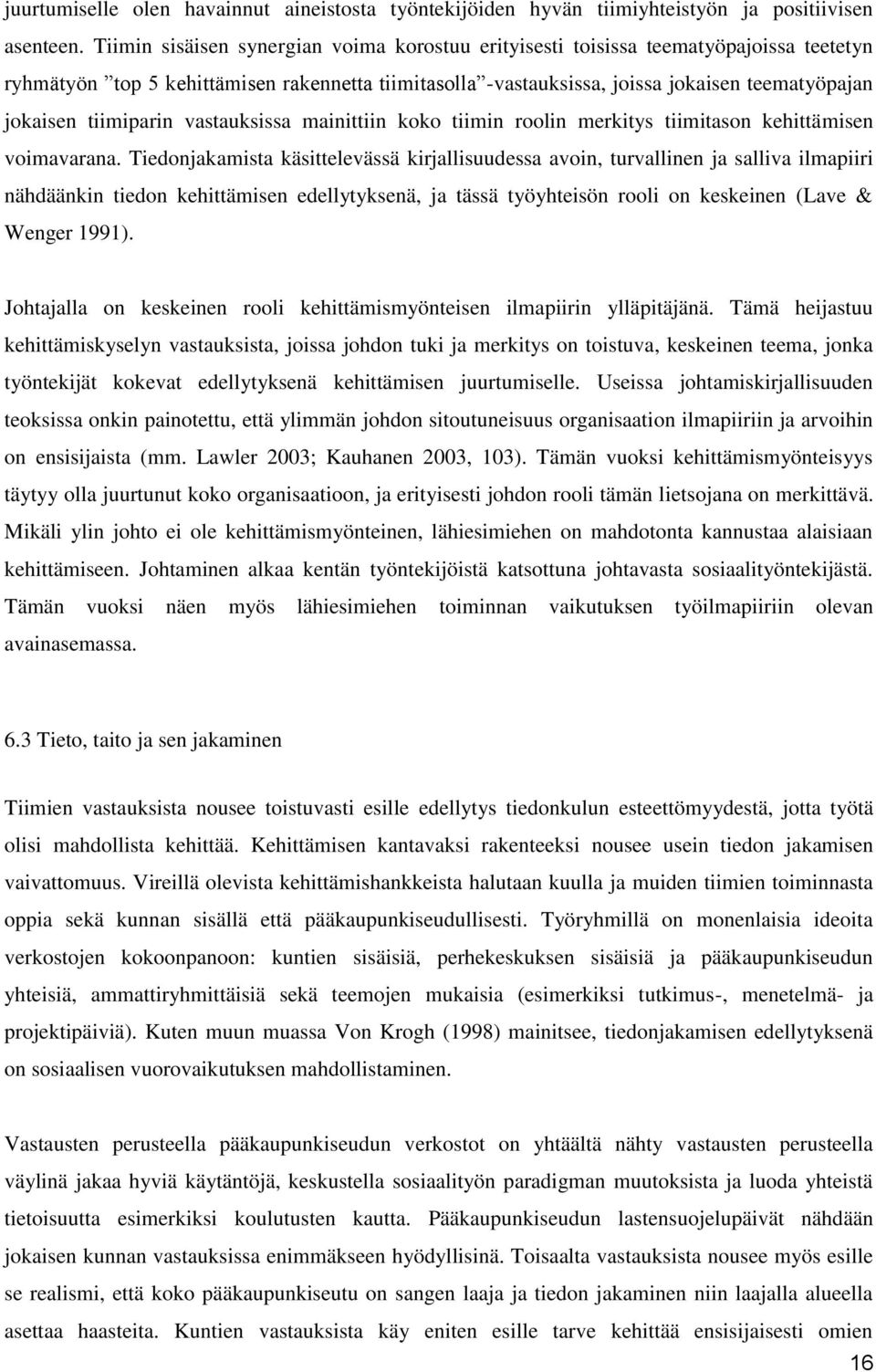 tiimiparin vastauksissa mainittiin koko tiimin roolin merkitys tiimitason kehittämisen voimavarana.