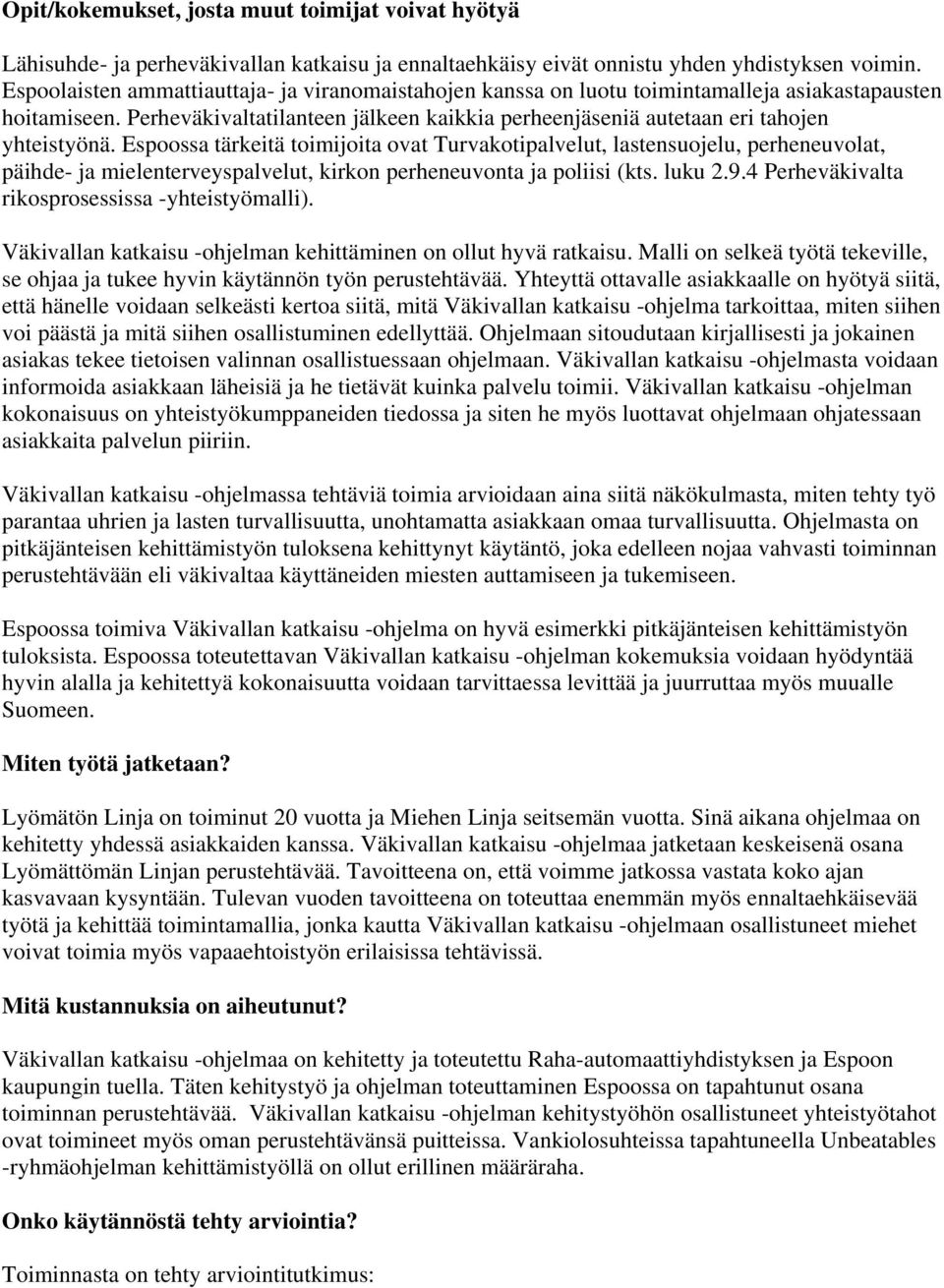 Espoossa tärkeitä toimijoita ovat Turvakotipalvelut, lastensuojelu, perheneuvolat, päihde- ja mielenterveyspalvelut, kirkon perheneuvonta ja poliisi (kts. luku 2.9.