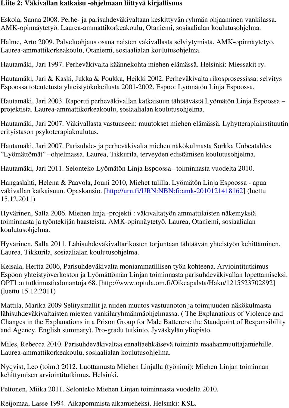 Laurea-ammattikorkeakoulu, Otaniemi, sosiaalialan koulutusohjelma. Hautamäki, Jari 1997. Perheväkivalta käännekohta miehen elämässä. Helsinki: Miessakit ry.