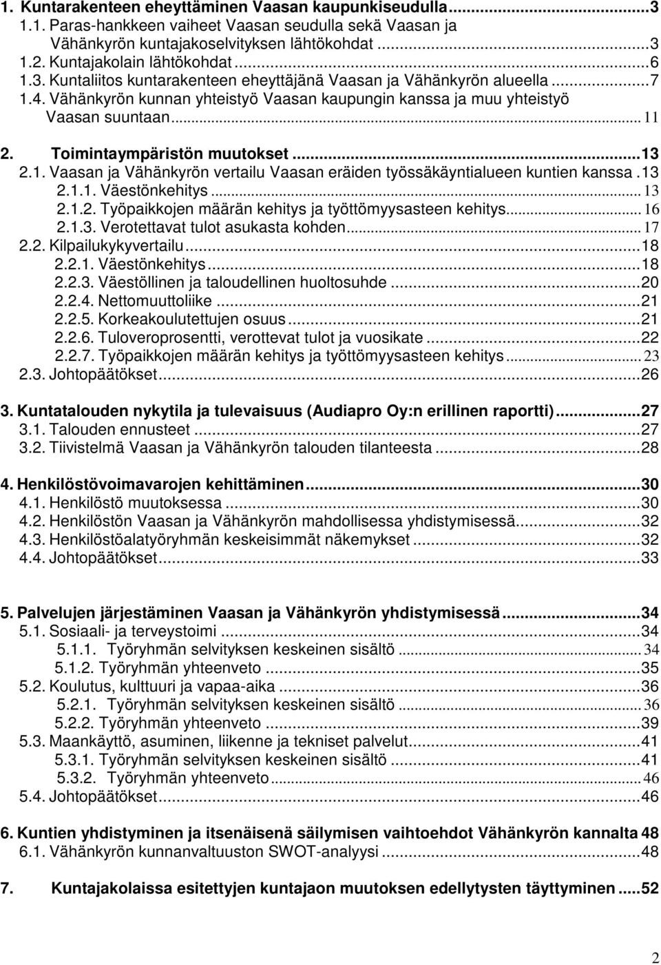 Toimintaympäristön muutokset...13 2.1. Vaasan ja Vähänkyrön vertailu Vaasan eräiden työssäkäyntialueen kuntien kanssa.13 2.1.1. Väestönkehitys... 13 2.1.2. Työpaikkojen määrän kehitys ja työttömyysasteen kehitys.