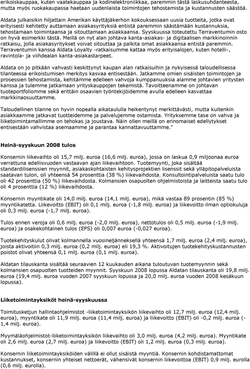 toimintaansa ja sitouttamaan asiakkaansa. Syyskuussa toteutettu Terraventumin osto on hyvä esimerkki tästä.