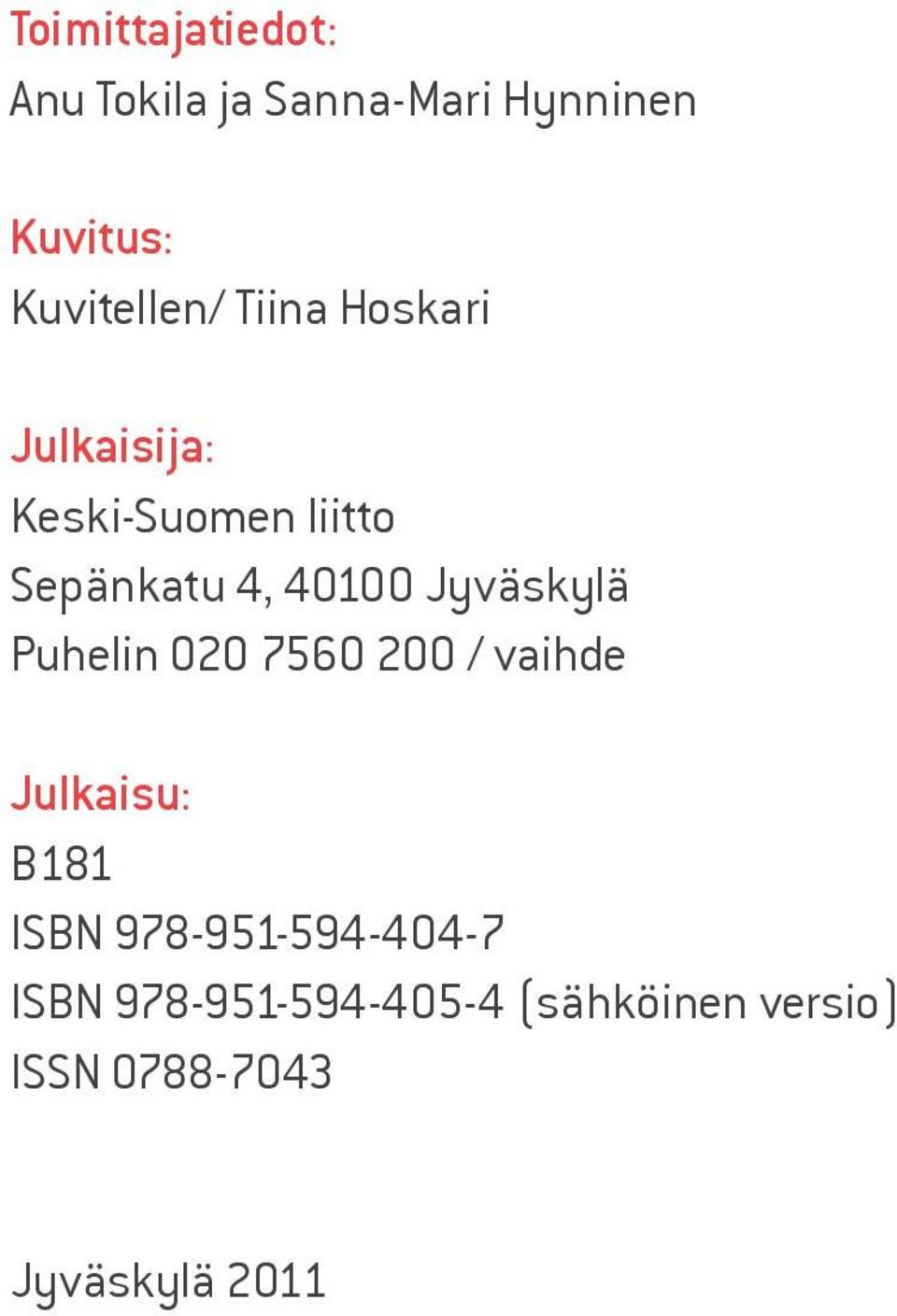 40100 Jyväskylä Puhelin 020 7560 200 / vaihde Julkaisu: B181 ISBN