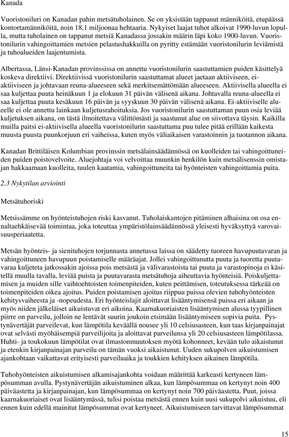 Vuoristonilurin vahingoittamien metsien pelastushakkuilla on pyritty estämään vuoristonilurin leviämistä ja tuhoalueiden laajentumista.