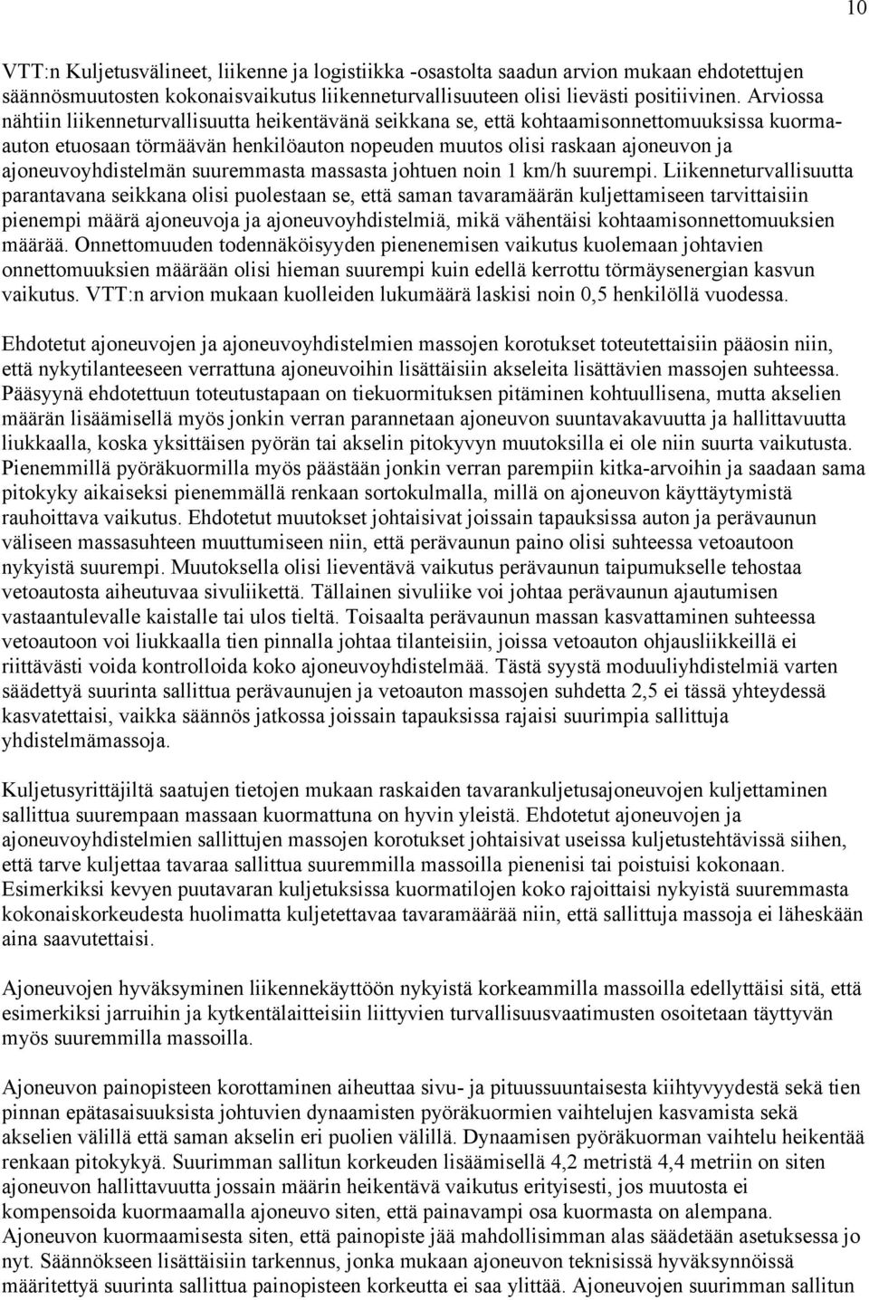 ajoneuvoyhdistelmän suuremmasta massasta johtuen noin 1 km/h suurempi.