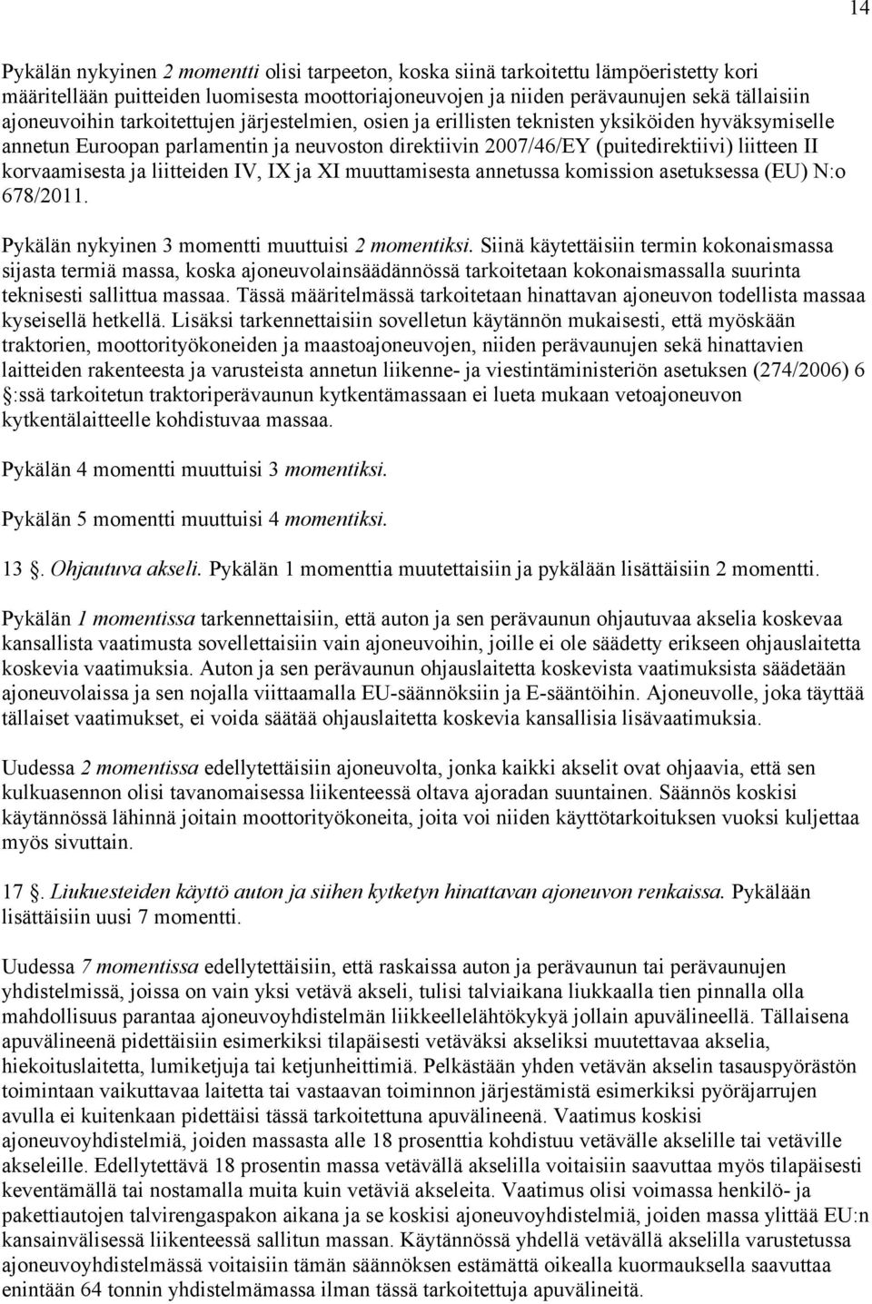 liitteiden IV, IX ja XI muuttamisesta annetussa komission asetuksessa (EU) N:o 678/2011. Pykälän nykyinen 3 momentti muuttuisi 2 momentiksi.