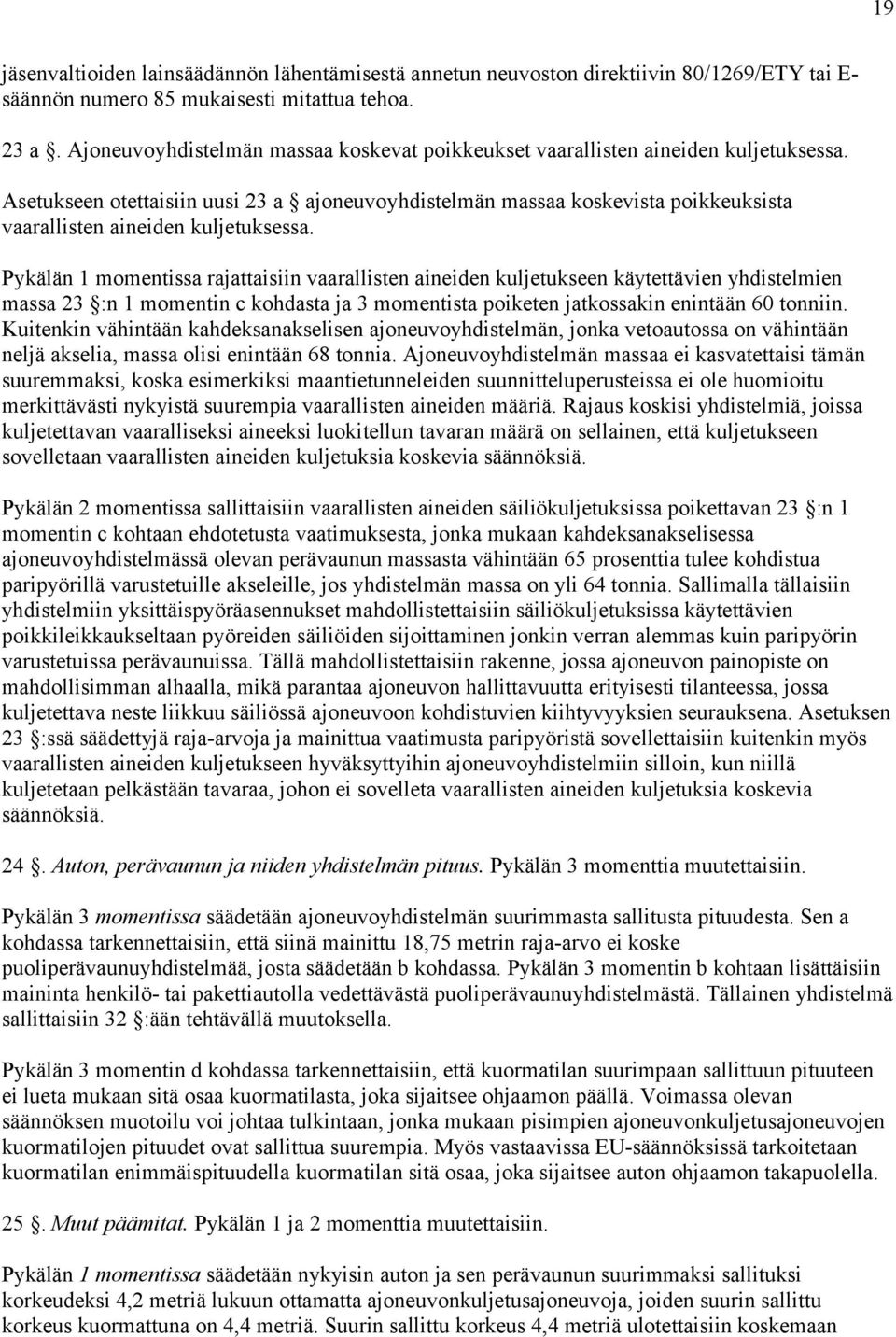 Asetukseen otettaisiin uusi 23 a ajoneuvoyhdistelmän massaa koskevista poikkeuksista vaarallisten aineiden kuljetuksessa.