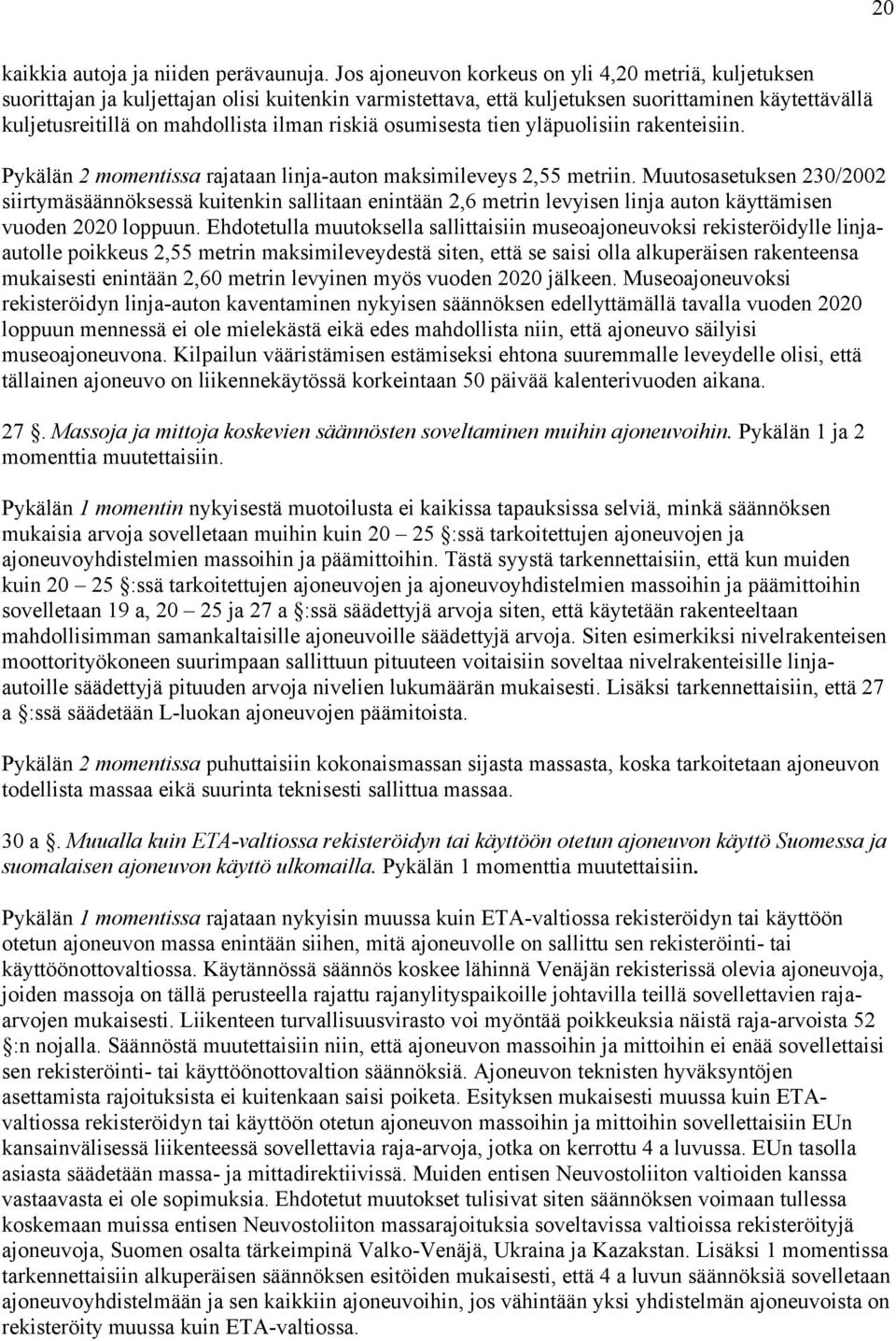 riskiä osumisesta tien yläpuolisiin rakenteisiin. Pykälän 2 momentissa rajataan linja-auton maksimileveys 2,55 metriin.