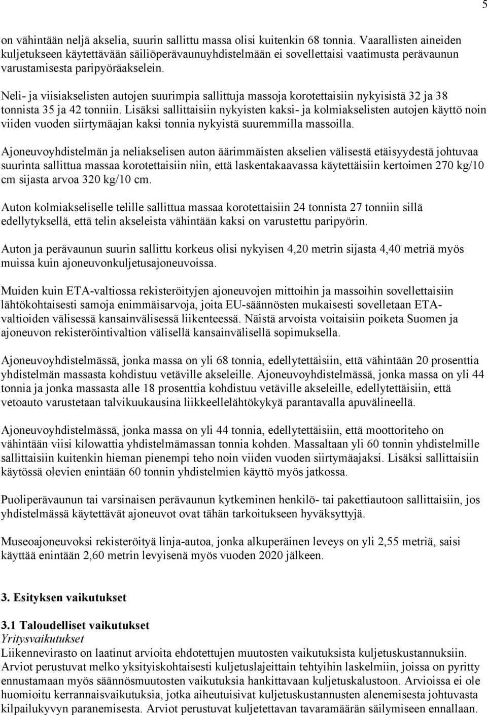 Neli- ja viisiakselisten autojen suurimpia sallittuja massoja korotettaisiin nykyisistä 32 ja 38 tonnista 35 ja 42 tonniin.