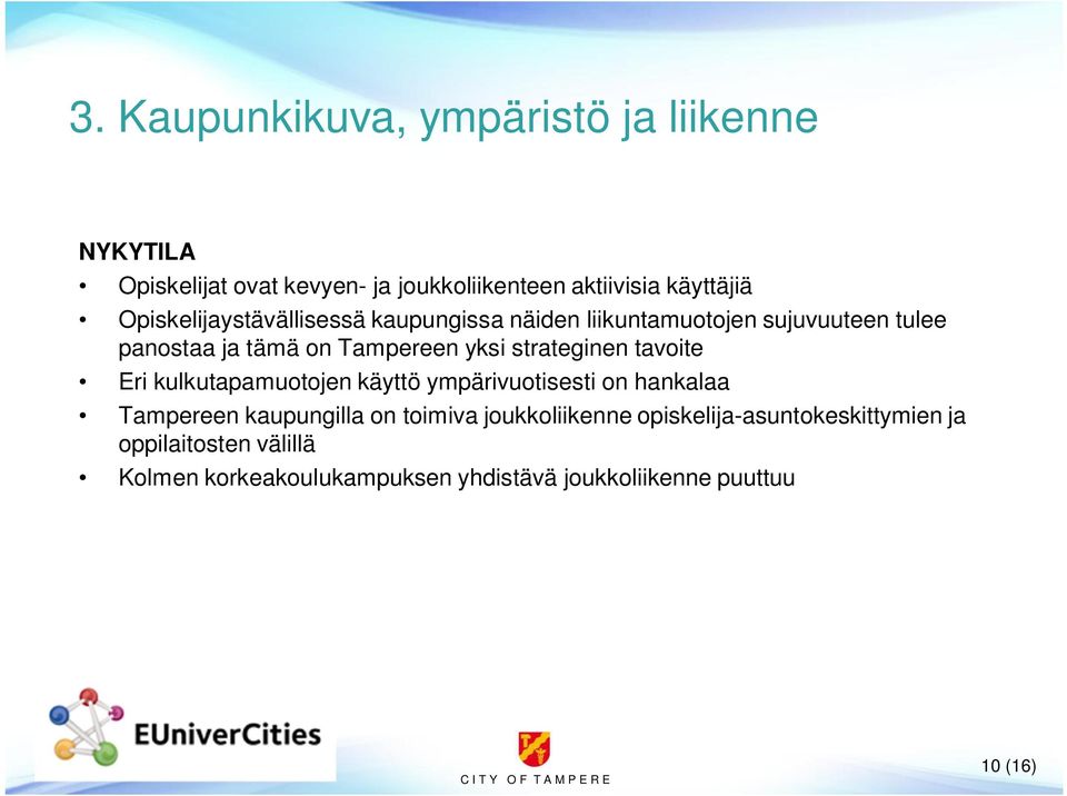 strateginen tavoite Eri kulkutapamuotojen käyttö ympärivuotisesti on hankalaa Tampereen kaupungilla on toimiva