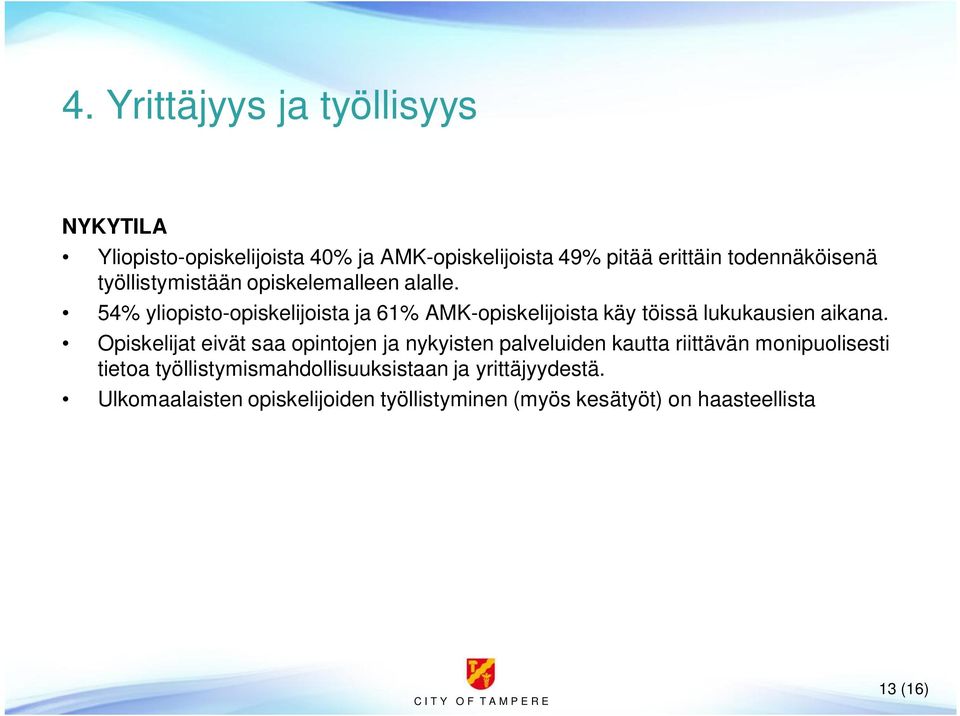 54% yliopisto-opiskelijoista ja 61% AMK-opiskelijoista käy töissä lukukausien aikana.