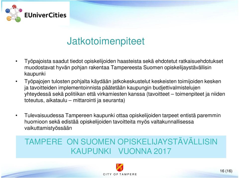 sekä politiikan että virkamiesten kanssa (tavoitteet toimenpiteet ja niiden toteutus, aikataulu mittarointi ja seuranta) Tulevaisuudessa Tampereen kaupunki ottaa opiskelijoiden