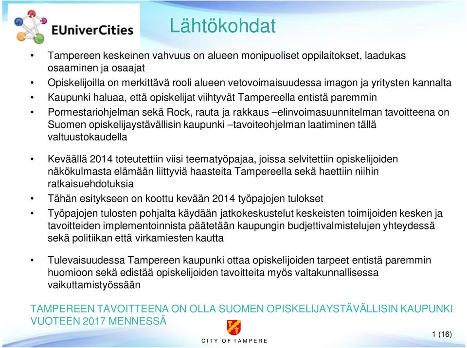 tavoiteohjelman laatiminen tällä valtuustokaudella Keväällä 2014 toteutettiin viisi teematyöpajaa, joissa selvitettiin opiskelijoiden näkökulmasta elämään liittyviä haasteita Tampereella sekä