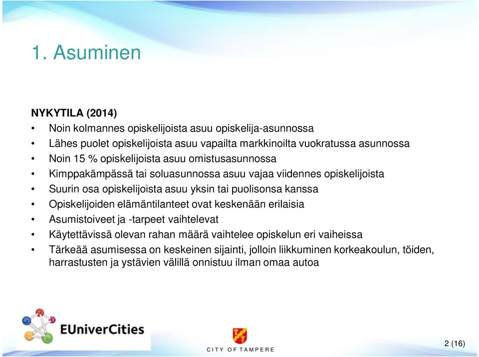 puolisonsa kanssa Opiskelijoiden elämäntilanteet ovat keskenään erilaisia Asumistoiveet ja -tarpeet vaihtelevat Käytettävissä olevan rahan määrä vaihtelee