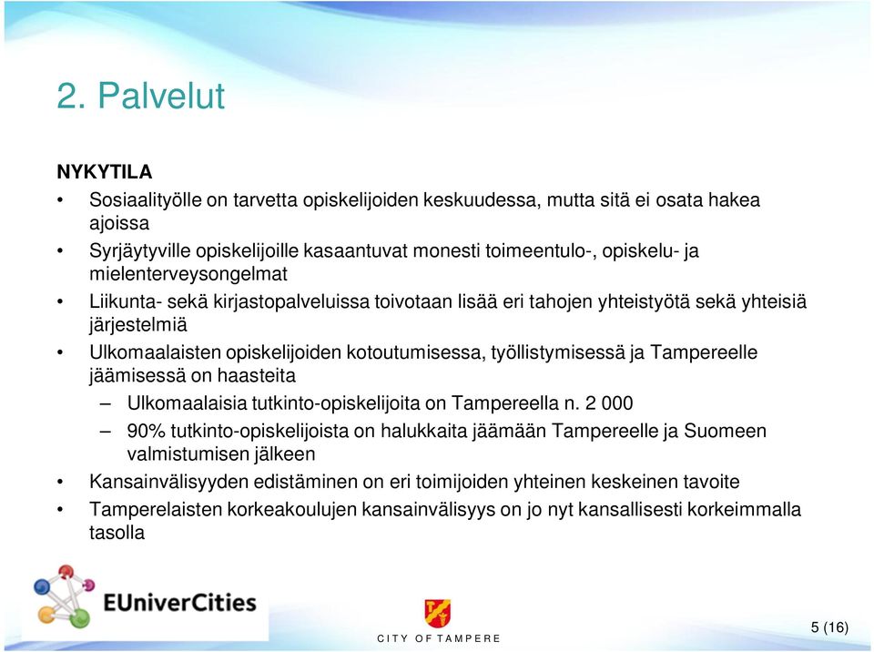 työllistymisessä ja Tampereelle jäämisessä on haasteita Ulkomaalaisia tutkinto-opiskelijoita on Tampereella n.