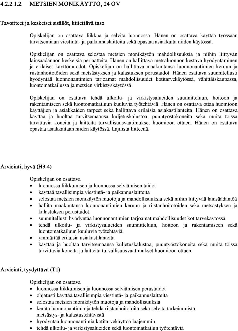 Opiskelijan on hallittava maakuntansa luonnonantimien keruun ja riistanhoitotöiden sekä metsästyksen ja kalastuksen perustaidot.