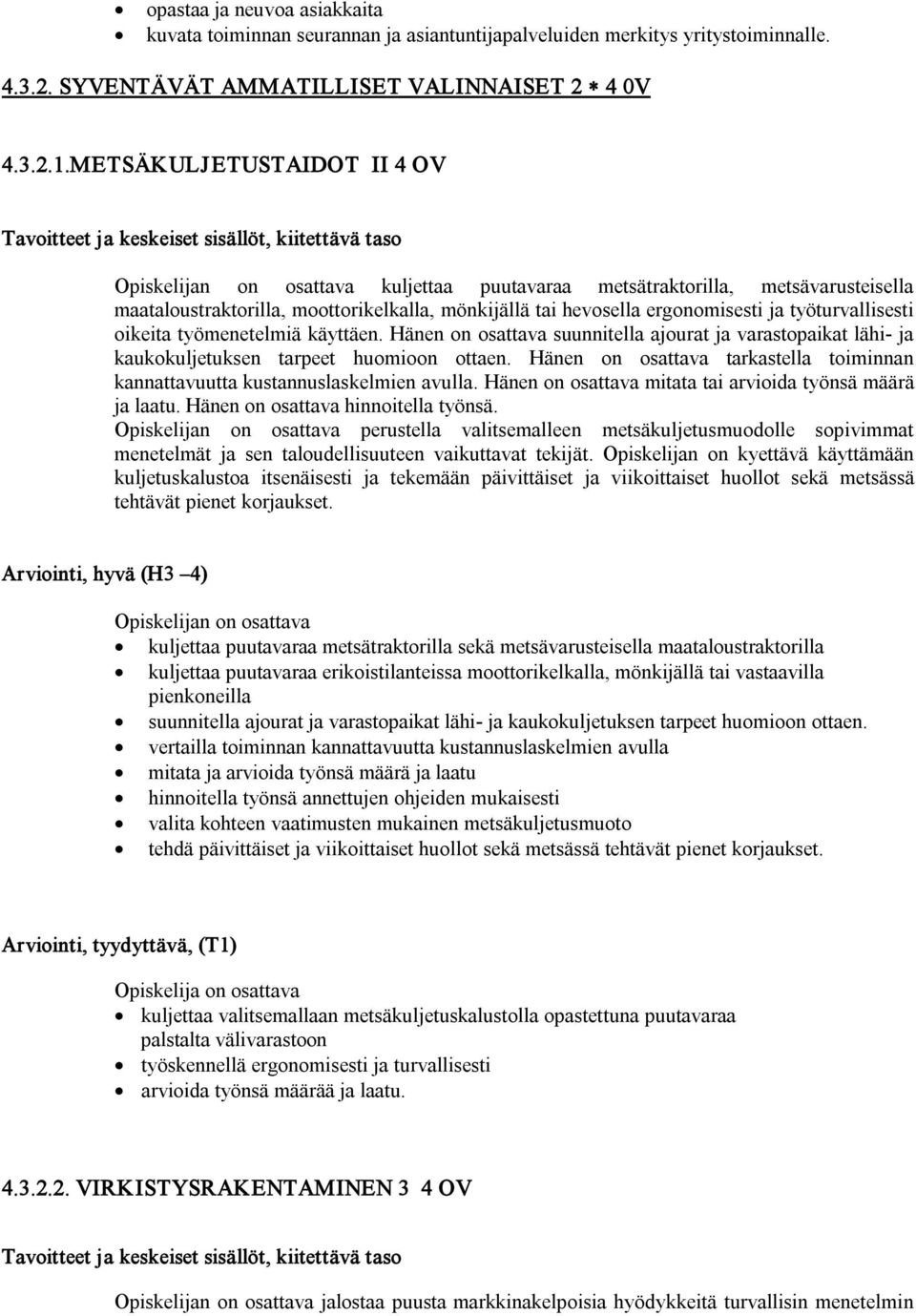 työmenetelmiä käyttäen. Hänen on osattava suunnitella ajourat ja varastopaikat lähi ja kaukokuljetuksen tarpeet huomioon ottaen.