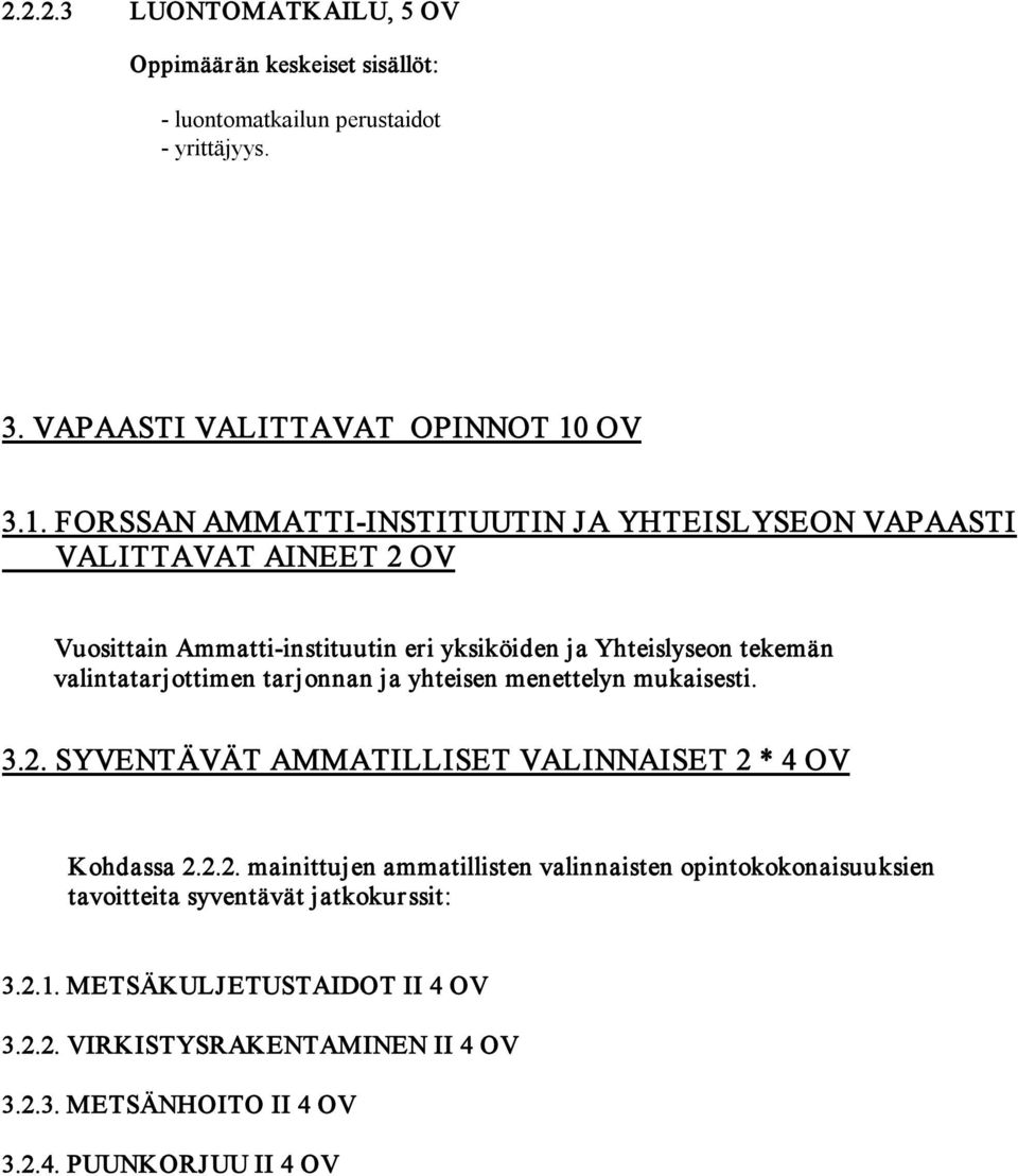 FORSSAN AMMATTI INSTITUUTIN JA YHTEISLYSEON VAPAASTI VALITTAVAT AINEET 2 OV Vuosittain Ammatti instituutin eri yksiköiden ja Yhteislyseon tekemän