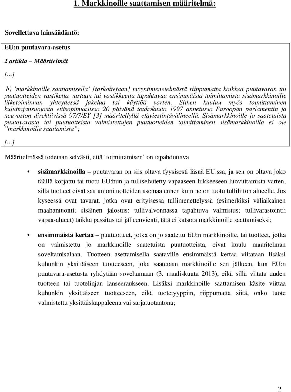 Siihen kuuluu myös toimittaminen kuluttajansuojasta etäsopimuksissa 20 päivänä toukokuuta 1997 annetussa Euroopan parlamentin ja neuvoston direktiivissä 97/7/EY [3] määritellyllä