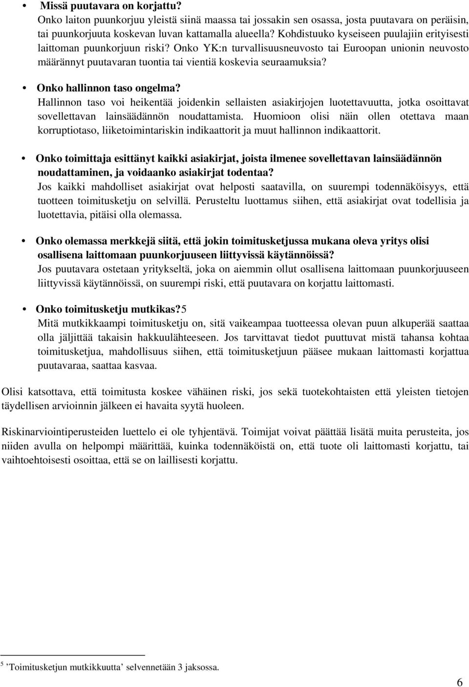 Onko hallinnon taso ongelma? Hallinnon taso voi heikentää joidenkin sellaisten asiakirjojen luotettavuutta, jotka osoittavat sovellettavan lainsäädännön noudattamista.