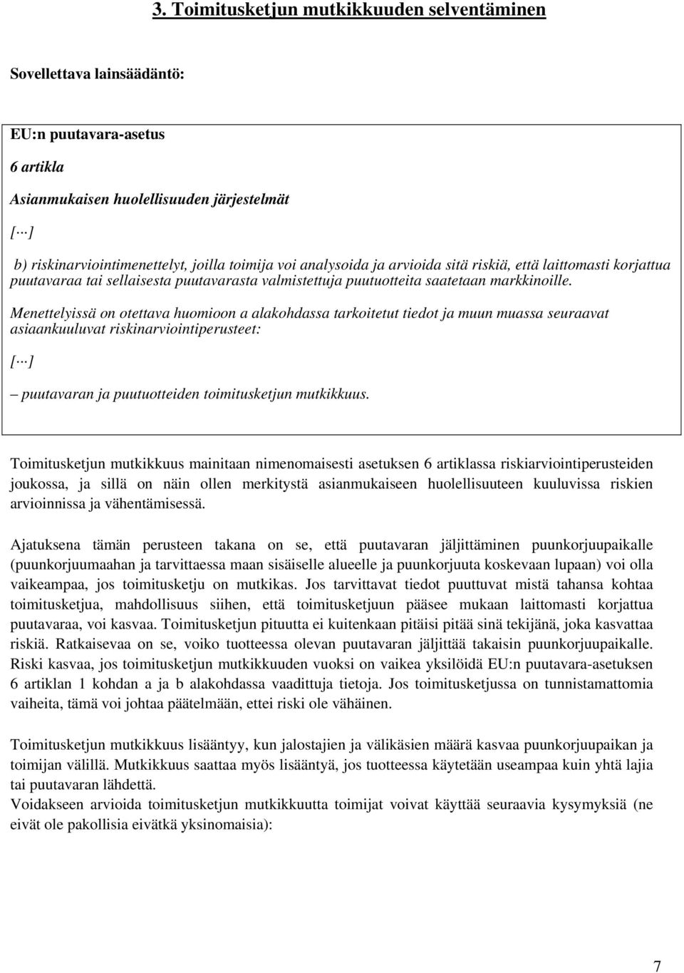 Menettelyissä on otettava huomioon a alakohdassa tarkoitetut tiedot ja muun muassa seuraavat asiaankuuluvat riskinarviointiperusteet: [ ] puutavaran ja puutuotteiden toimitusketjun mutkikkuus.