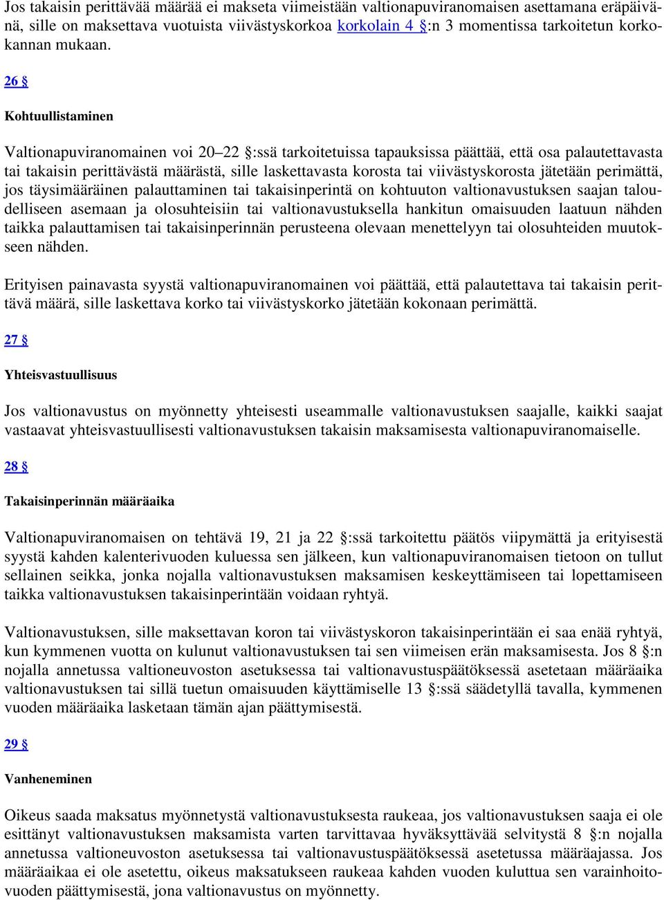 26 Kohtuullistaminen Valtionapuviranomainen voi 20 22 :ssä tarkoitetuissa tapauksissa päättää, että osa palautettavasta tai takaisin perittävästä määrästä, sille laskettavasta korosta tai