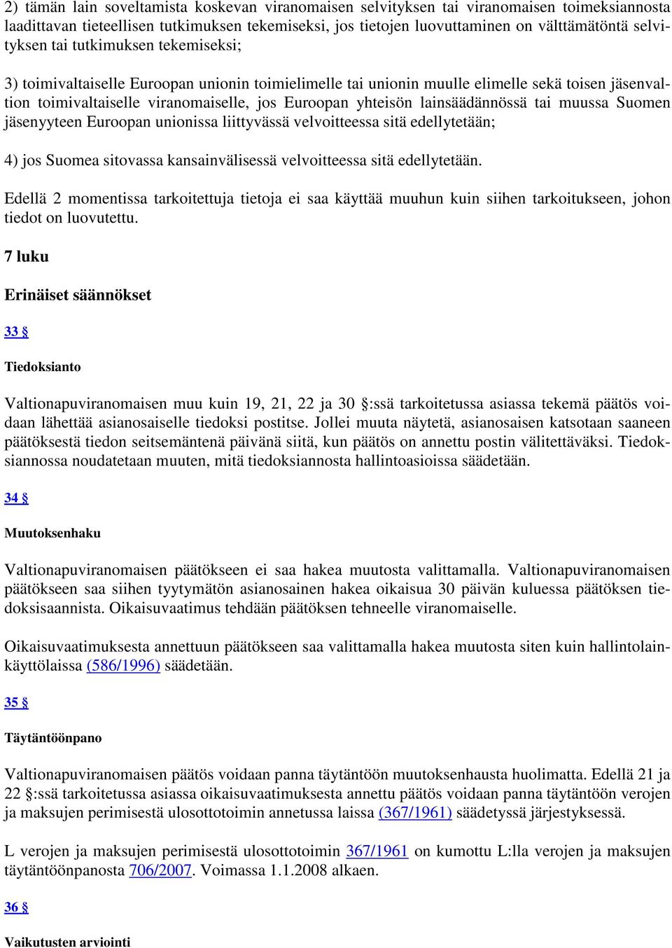 lainsäädännössä tai muussa Suomen jäsenyyteen Euroopan unionissa liittyvässä velvoitteessa sitä edellytetään; 4) jos Suomea sitovassa kansainvälisessä velvoitteessa sitä edellytetään.