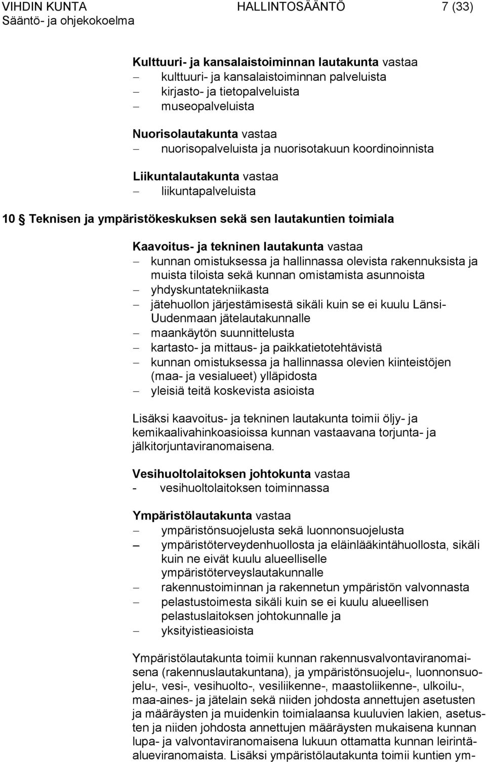 lautakunta vastaa kunnan omistuksessa ja hallinnassa olevista rakennuksista ja muista tiloista sekä kunnan omistamista asunnoista yhdyskuntatekniikasta jätehuollon järjestämisestä sikäli kuin se ei