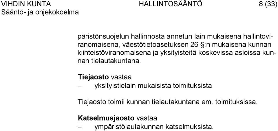 yksityisteitä koskevissa asioissa kunnan tielautakuntana.