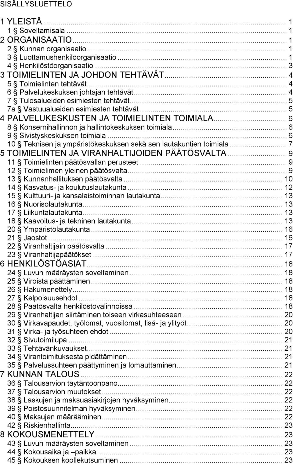 .. 5 4 PALVELUKESKUSTEN JA TOIMIELINTEN TOIMIALA... 6 8 Konsernihallinnon ja hallintokeskuksen toimiala... 6 9 Sivistyskeskuksen toimiala.