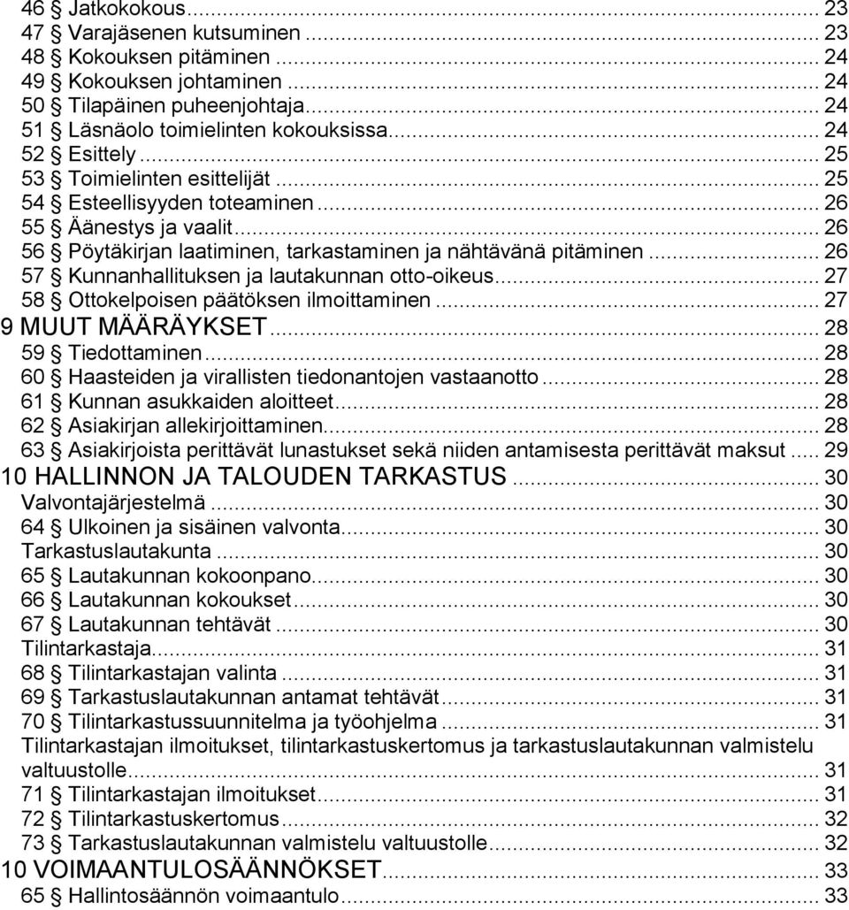 .. 26 57 Kunnanhallituksen ja lautakunnan otto-oikeus... 27 58 Ottokelpoisen päätöksen ilmoittaminen... 27 9 MUUT MÄÄRÄYKSET... 28 59 Tiedottaminen.