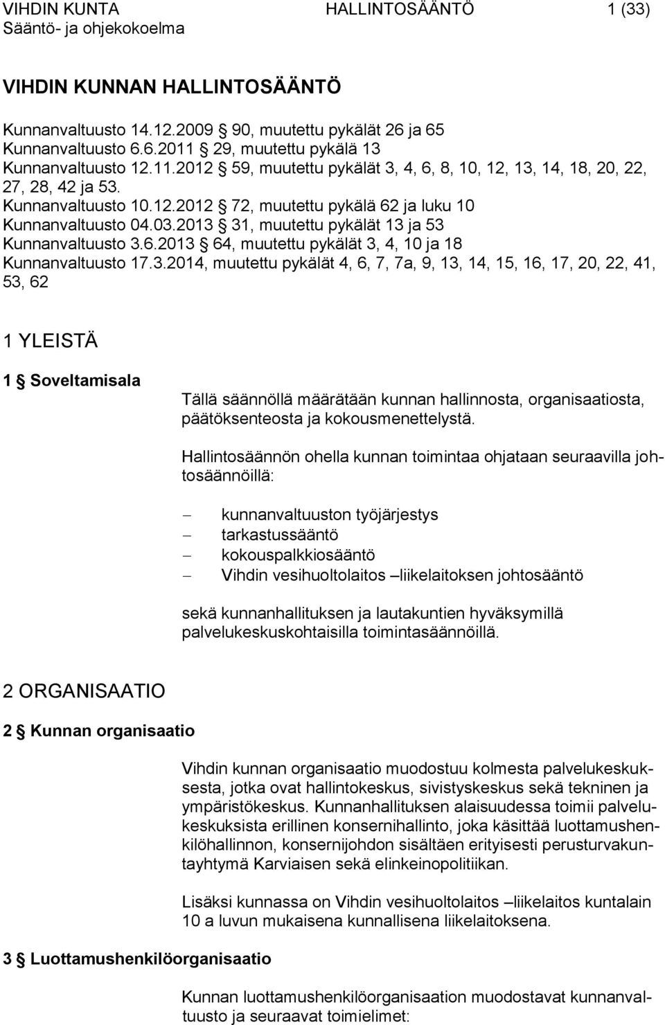 03.2013 31, muutettu pykälät 13 ja 53 Kunnanvaltuusto 3.6.2013 64, muutettu pykälät 3, 4, 10 ja 18 Kunnanvaltuusto 17.3.2014, muutettu pykälät 4, 6, 7, 7a, 9, 13, 14, 15, 16, 17, 20, 22, 41, 53, 62 1