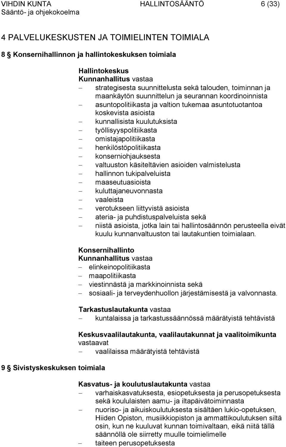 kuulutuksista työllisyyspolitiikasta omistajapolitiikasta henkilöstöpolitiikasta konserniohjauksesta valtuuston käsiteltävien asioiden valmistelusta hallinnon tukipalveluista maaseutuasioista