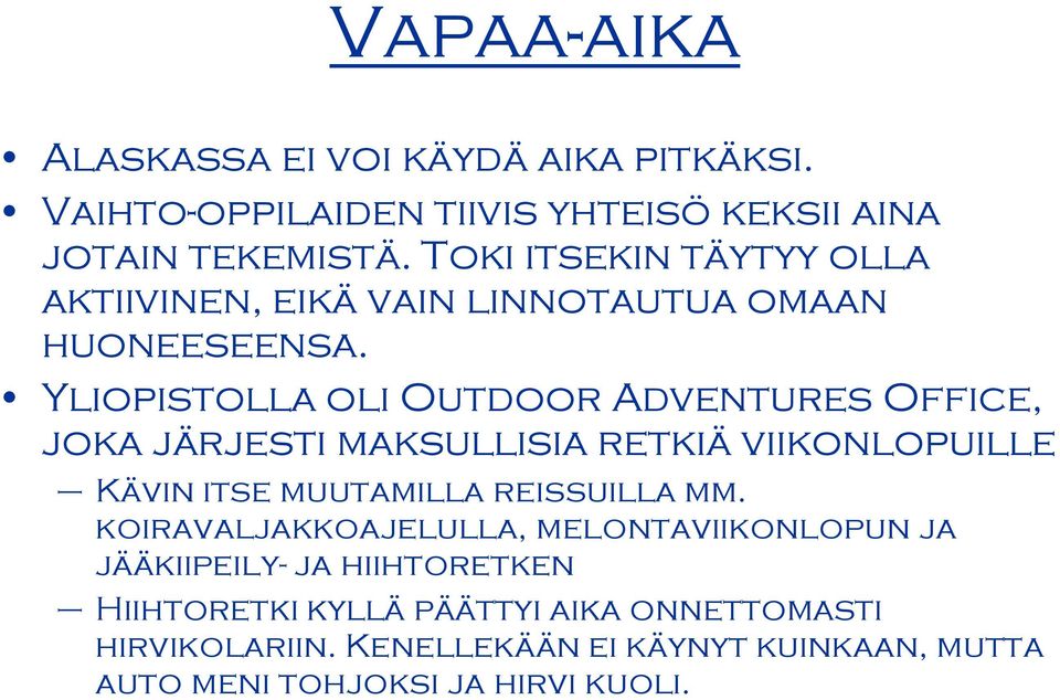 Yliopistolla oli Outdoor Adventures Office, joka järjesti maksullisia retkiä viikonlopuille Kävin itse muutamilla reissuilla mm.