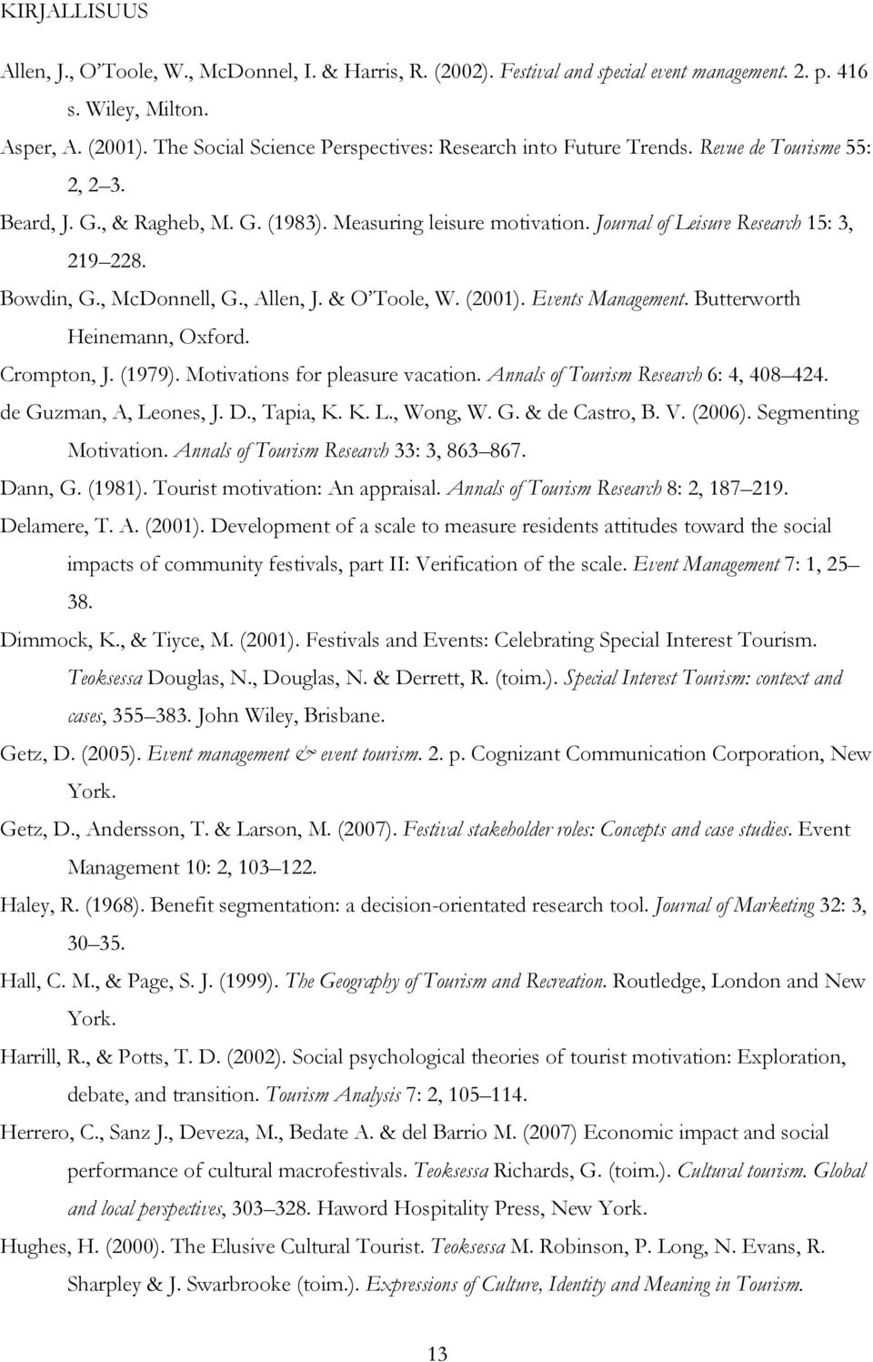 Journal of Leisure Research 15: 3, 219 228. Bowdin, G., McDonnell, G., Allen, J. & O Toole, W. (2001). Events Management. Butterworth Heinemann, Oxford. Crompton, J. (1979).