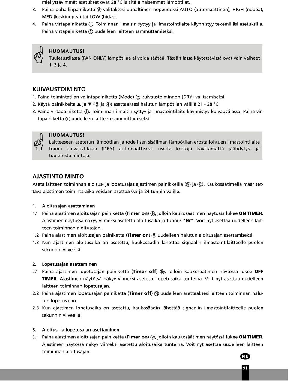 Tuuletustilassa (FAN ONLY) lämpötilaa ei voida säätää. Tässä tilassa käytettävissä ovat vain vaiheet 1, 3 ja 4. KUIVAUSTOIMINTO 1.