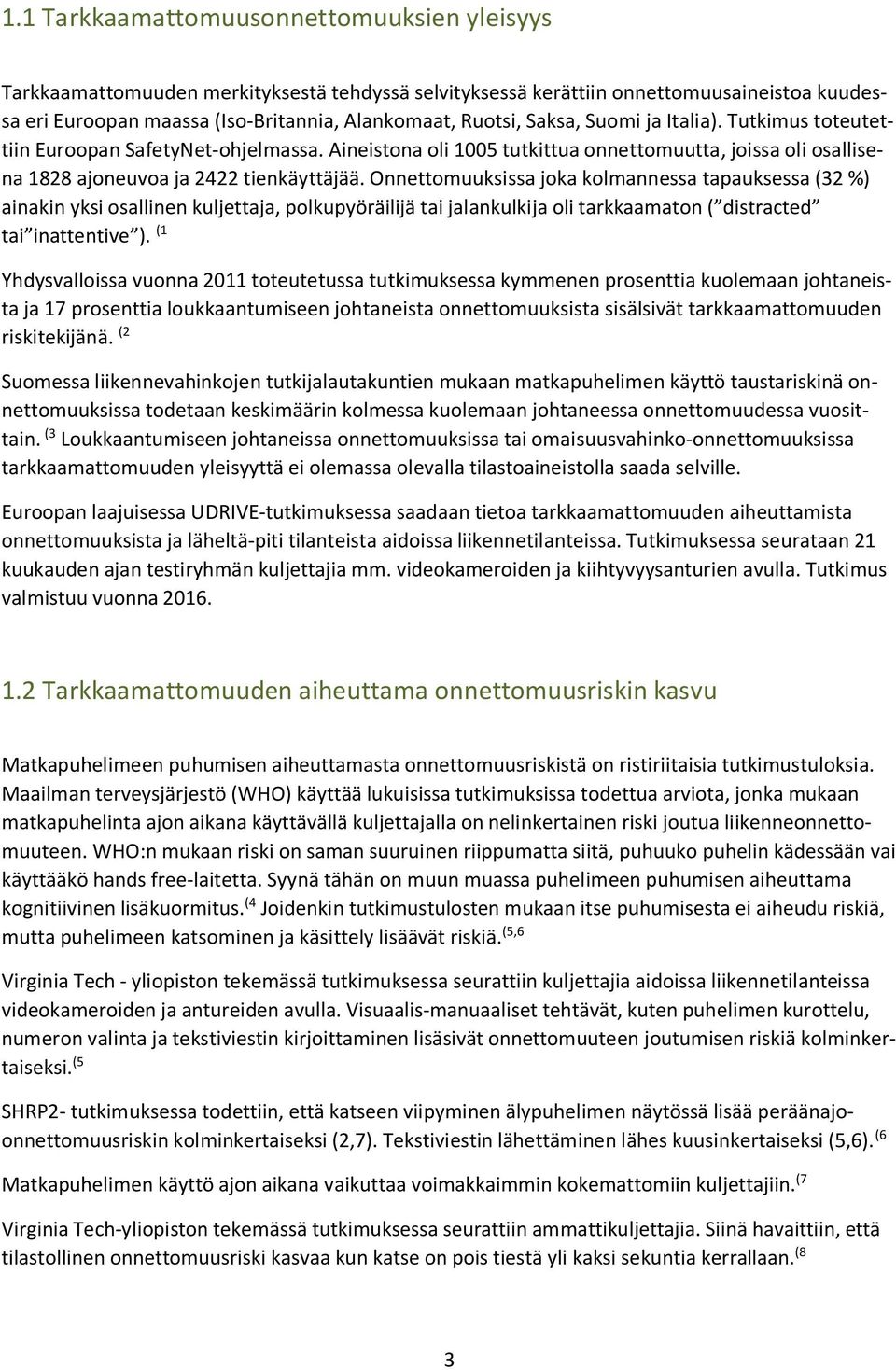 Onnettomuuksissa joka kolmannessa tapauksessa (32 %) ainakin yksi osallinen kuljettaja, polkupyöräilijä tai jalankulkija oli tarkkaamaton ( distracted tai inattentive ).