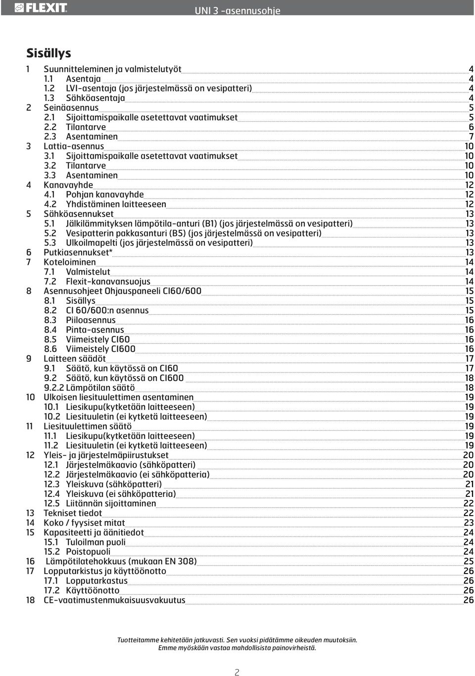 3 Asentaminen 10 4 Kanavayhde 12 4.1 Pohjan kanavayhde 12 4.2 Yhdistäminen laitteeseen 12 5 Sähköasennukset 13 5.1 Jälkilämmityksen lämpötila-anturi (B1) (jos järjestelmässä on vesipatteri) 13 5.